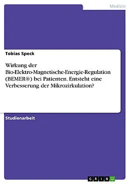 E-Book (pdf) Wirkung der Bio-Elektro-Magnetische-Energie-Regulation (BEMER®) bei Patienten. Entsteht eine Verbesserung der Mikrozirkulation? von Tobias Speck