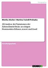 E-Book (pdf) 3D-Analyse der Variationen der Zahnschmelz-Dicke an einigen Hominoiden-Zähnen, rezent und fossil von Monika Alscher, Martina Traindl-Prohazka