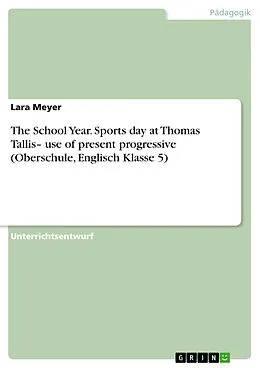 E-Book (pdf) The School Year. Sports day at Thomas Tallis- use of present progressive (Oberschule, Englisch Klasse 5) von Lara Meyer