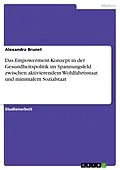 E-Book (pdf) Das Empowerment-Konzept in der Gesundheitspolitik im Spannungsfeld zwischen aktivierendem Wohlfahrtsstaat und minimalem Sozialstaat von Alexandra Brunet