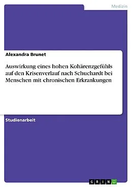 E-Book (pdf) Auswirkung eines hohen Kohärenzgefühls auf den Krisenverlauf nach Schuchardt bei Menschen mit chronischen Erkrankungen von Alexandra Brunet