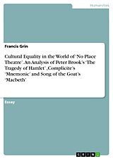 eBook (pdf) Cultural Equality in the World of 'No Place Theatre'. An Analysis of Peter Brook's 'The Tragedy of Hamlet' ,Complicite's 'Mnemonic' and Song of the Goat's 'Macbeth' de Francis Grin
