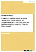 E-Book (pdf) Umweltorientiertes Human Resource Management. Notwendigkeit der Anpassung der Personalpolitik aufgrund des Bewusstseinswandels im Zuge des Klimawandels von Anna-Lena Jessen