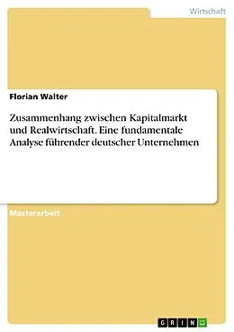 E-Book (pdf) Zusammenhang zwischen Kapitalmarkt und Realwirtschaft. Eine fundamentale Analyse führender deutscher Unternehmen von Florian Walter