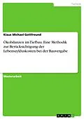 E-Book (pdf) Ökobilanzen im Tiefbau. Eine Methodik zur Berücksichtigung der Lebenszykluskosten bei der Bauvergabe von Klaus Michael Gottfreund