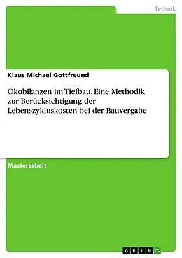 E-Book (pdf) Ökobilanzen im Tiefbau. Eine Methodik zur Berücksichtigung der Lebenszykluskosten bei der Bauvergabe von Klaus Michael Gottfreund