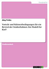 E-Book (pdf) Vorteile und Rahmenbedingungen für ein Revival der Straßenbahnen. Ein Modell für Kiel? von Jörg Trinks
