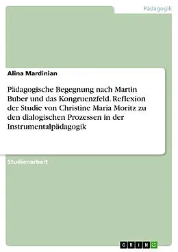 E-Book (pdf) Pädagogische Begegnung nach Martin Buber und das Kongruenzfeld. Reflexion der Studie von Christine Maria Moritz zu den dialogischen Prozessen in der Instrumentalpädagogik von Alina Mardinian