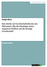 E-Book (pdf) Eine Kritik zur Gesellschaftstheorie des Marxismus. Hat die Ideologie einen negativen Einfluss auf die heutige Gesellschaft? von Sergio Merz