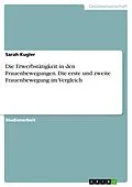 E-Book (pdf) Die Erwerbstätigkeit in den Frauenbewegungen. Die erste und zweite Frauenbewegung im Vergleich von Sarah Kugler