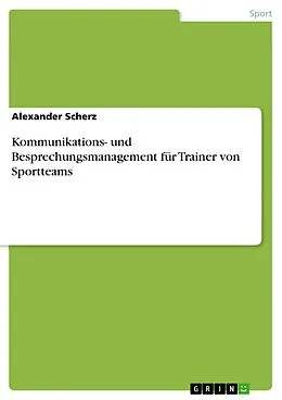 E-Book (pdf) Kommunikations- und Besprechungsmanagement für Trainer von Sportteams von Alexander Scherz
