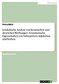 E-Book (pdf) Lexikalische Analyse von kroatischen und deutschen Werbungen. Grammatische Eigenschaften von Substantiven, Adjektiven und Verben von Petra Bikic