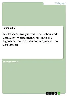 E-Book (pdf) Lexikalische Analyse von kroatischen und deutschen Werbungen. Grammatische Eigenschaften von Substantiven, Adjektiven und Verben von Petra Bikic