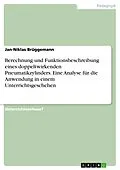 E-Book (pdf) Berechnung und Funktionsbeschreibung eines doppeltwirkenden Pneumatikzylinders. Eine Analyse für die Anwendung in einem Unterrichtsgeschehen von Jan-Niklas Brüggemann