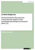 E-Book (pdf) Dietrich Bonhoefer. Planung einer Unterrichtsreihe inklusive einer Stundenplanung (Religion, Gymnasium Klasse 12) von Jan-Niklas Brüggemann