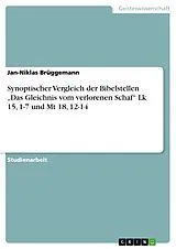 E-Book (pdf) Synoptischer Vergleich der Bibelstellen "Das Gleichnis vom verlorenen Schaf" Lk 15, 1-7 und Mt 18, 12-14 von Jan-Niklas Brüggemann