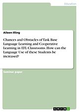 eBook (pdf) Chances and Obstacles of Task Base Language Learning and Cooperative Learning in EFL Classrooms. How can the Language Use of these Students be increased? de Aileen Illing