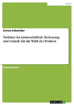 E-Book (pdf) Torhüter im Amateurfußball. Bedeutung und Gründe für die Wahl der Position von Simon Schneider