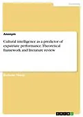 E-Book (pdf) Cultural intelligence as a predictor of expatriate performance. Theoretical framework and literature review von Anonym