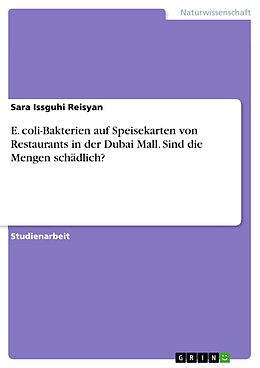 E-Book (pdf) E. coli-Bakterien auf Speisekarten von Restaurants in der Dubai Mall. Sind die Mengen schädlich? von Sara Issguhi Reisyan