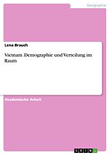 E-Book (pdf) Vietnam. Demographie und Verteilung im Raum von Lena Brauch