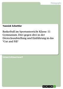 Basketball im Sportunterricht Klasse 11 Gymnasium. Drei gegen drei in der Dreiecksaufstellung und Einführung in das "Cut and Fill"