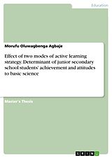 E-Book (pdf) Effect of two modes of active learning strategy. Determinant of junior secondary school students' achievement and attitudes to basic science von Morufu Oluwagbenga Agbaje