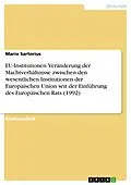 E-Book (pdf) EU-Institutionen. Veränderung der Machtverhältnisse zwischen den wesentlichen Institutionen der Europäischen Union seit der Einführung des Europäischen Rats (1992) von Mario Sartorius