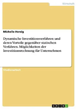 E-Book (pdf) Dynamische Investitionsverfahren und deren Vorteile gegenüber statischen Verfahren. Möglichkeiten der Investitionsrechnung für Unternehmen von Michelle Herzig