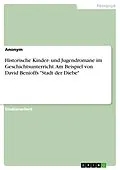 E-Book (pdf) Historische Kinder- und Jugendromane im Geschichtsunterricht. Am Beispiel von David Benioffs "Stadt der Diebe" von Anonym