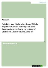 E-Book (pdf) Adjektive zur Bildbeschreibung. Welche Adjektive werden benötigt, um eine Personenbeschreibung zu verfassen? (Türkisch, Grundschule Klasse 4) von 