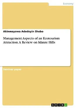 E-Book (pdf) Management Aspects of an Ecotourism Attraction. A Review on Idanre Hills von Akinmayowa Adedoyin Shobo