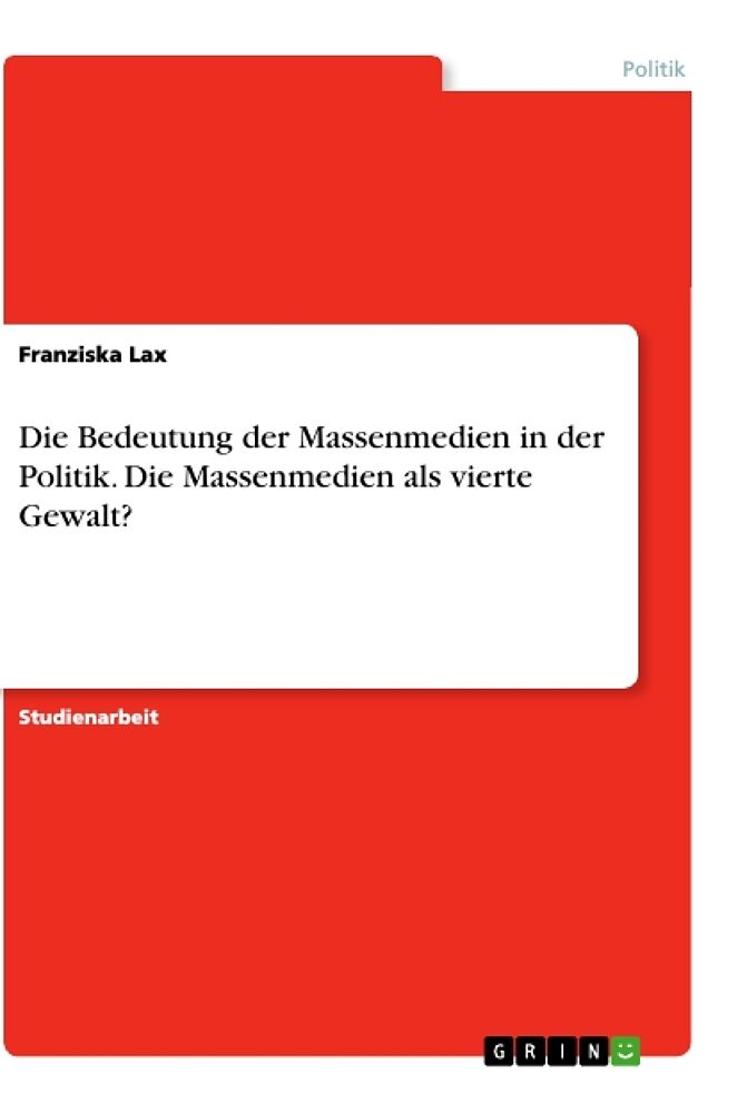 Die Bedeutung der Massenmedien in der Politik. Die Massenmedien als vierte Gewalt?