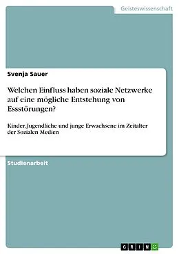 E-Book (pdf) Welchen Einfluss haben soziale Netzwerke auf eine mögliche Entstehung von Essstörungen? von Svenja Sauer