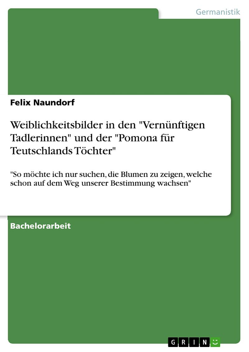 Weiblichkeitsbilder in den "Vernünftigen Tadlerinnen" und der "Pomona für Teutschlands Töchter"