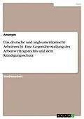 E-Book (pdf) Das deutsche und angloamerikanische Arbeitsrecht. Eine Gegenüberstellung des Arbeitsvertragsrechts und dem Kündigungsschutz von Anoynm