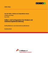 E-Book (pdf) Selbst- und Co-Regulation bei Kindern mit Autismus-Spektrum-Störung von Celine Tatus