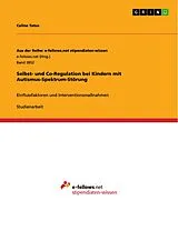 E-Book (pdf) Selbst- und Co-Regulation bei Kindern mit Autismus-Spektrum-Störung von Celine Tatus