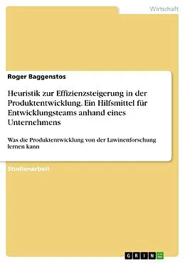 E-Book (pdf) Heuristik zur Effizienzsteigerung in der Produktentwicklung. Ein Hilfsmittel für Entwicklungsteams anhand eines Unternehmens von Roger Baggenstos