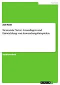 E-Book (pdf) Neuronale Netze. Grundlagen und Entwicklung von Anwendungsbeispielen von Jon Hoch