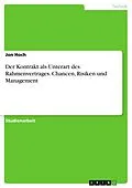 E-Book (pdf) Der Kontrakt als Unterart des Rahmenvertrages. Chancen, Risiken und Management von Jon Hoch
