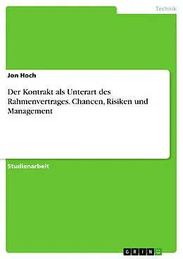 E-Book (pdf) Der Kontrakt als Unterart des Rahmenvertrages. Chancen, Risiken und Management von Jon Hoch