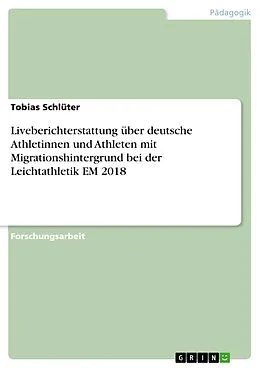 E-Book (pdf) Liveberichterstattung über deutsche Athletinnen und Athleten mit Migrationshintergrund bei der Leichtathletik EM 2018 von Tobias Schlüter