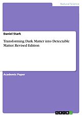 eBook (pdf) Transforming Dark Matter into Detectable Matter. Revised Edition de Daniel Stark
