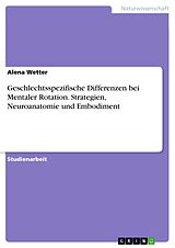 E-Book (pdf) Geschlechtsspezifische Differenzen bei Mentaler Rotation. Strategien, Neuroanatomie und Embodiment von Alena Wetter