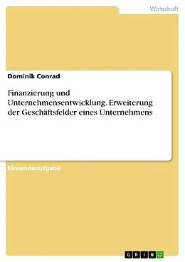 E-Book (pdf) Finanzierung und Unternehmensentwicklung. Erweiterung der Geschäftsfelder eines Unternehmens von Dominik Conrad
