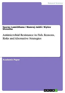 E-Book (pdf) Antimicrobial Resistance in Fish. Reasons, Risks and Alternative Strategies von Saurav Lamichhane, Namraj Jaishi, Biplov Shrestha