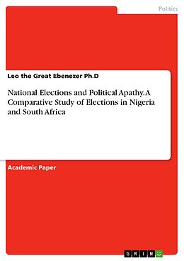 eBook (pdf) National Elections and Political Apathy. A Comparative Study of Elections in Nigeria and South Africa de Leo the Great Ebenezer Ph. D