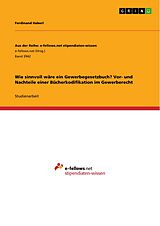 E-Book (pdf) Wie sinnvoll wäre ein Gewerbegesetzbuch? Vor- und Nachteile einer Bücherkodifikation im Gewerberecht von Ferdinand Haberl