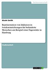E-Book (pdf) Repräsentation von Inklusion in Sondereinrichtungen für behinderte Menschen am Beispiel einer Tagesstätte in Hamburg von Nicole Smith